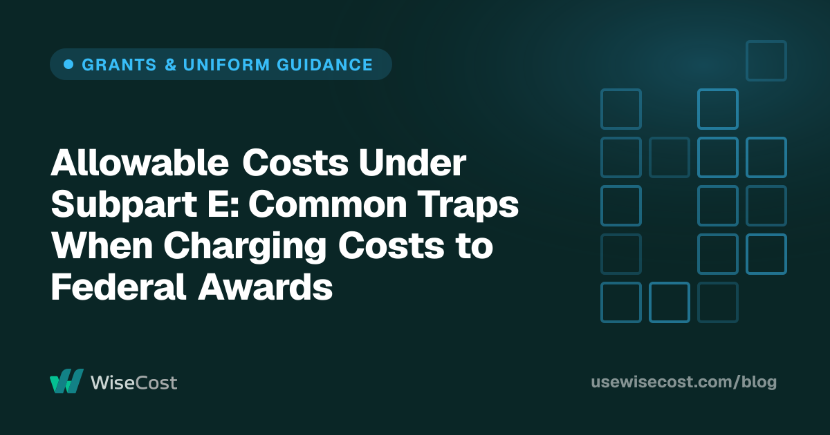 Allowable Costs Under Subpart E: Common Traps When Charging Costs to Federal Awards