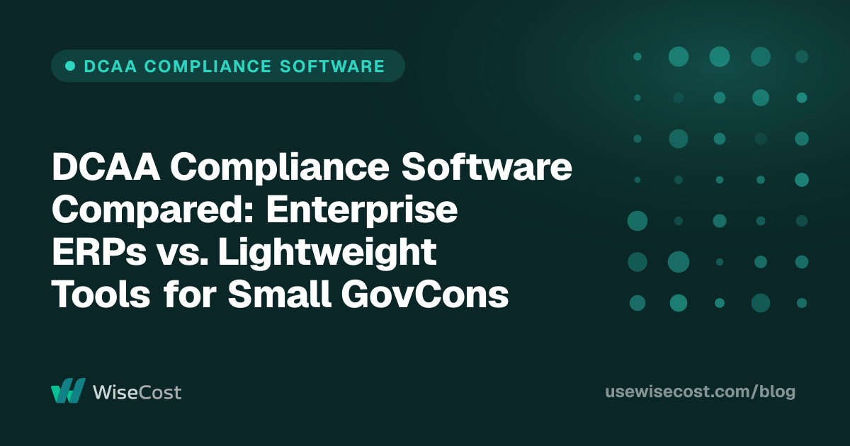 DCAA Compliance Software Compared: Enterprise ERPs vs. Lightweight Tools for Small GovCons