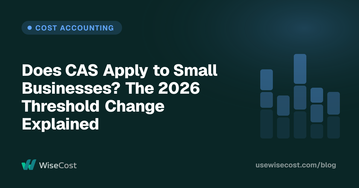 Does CAS Apply to Small Businesses? The 2026 Threshold Change Explained