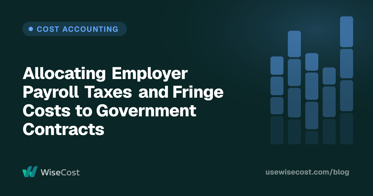 Allocating Employer Payroll Taxes and Fringe Costs to Government Contracts