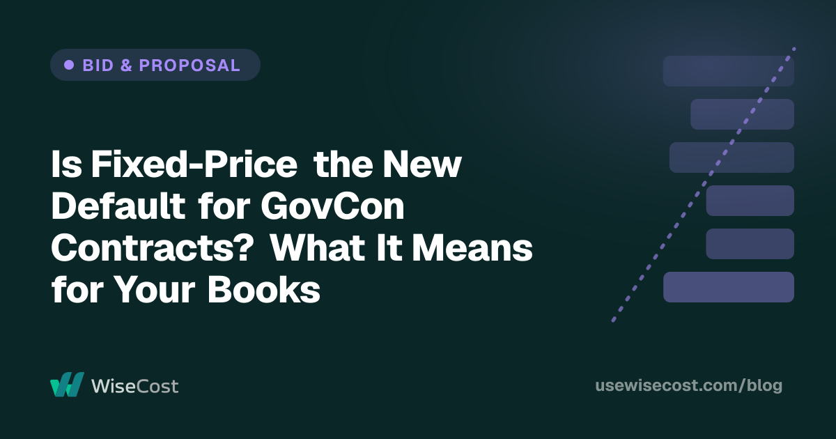 Is Fixed-Price the New Default for GovCon Contracts? What It Means for Your Books
