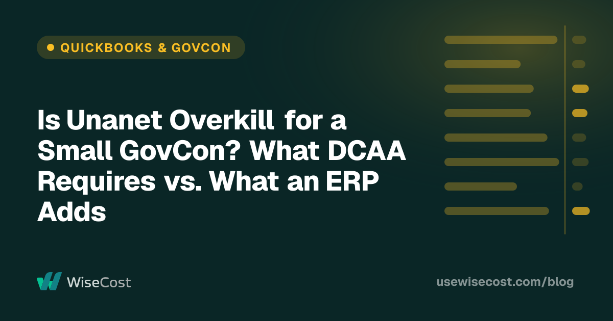 Is Unanet Overkill for a Small GovCon? What DCAA Requires vs. What an ERP Adds
