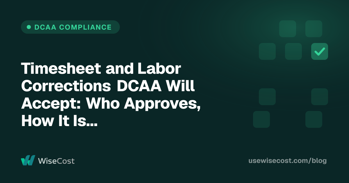 Timesheet and Labor Corrections DCAA Will Accept: Who Approves, How It Is Documented, How Labor Follows